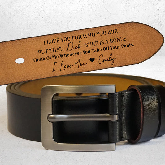 MyAvatar™ Personalized Engraved Leather Belt - I Love You For Who You Are But That Sure Is A Bonus